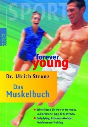 forever young - Das Muskelbuch: Stimulieren Sie Power-Hormone und bleiben Sie jung, fit & attraktiv. Bodystyling, Fatburner-Workout, Problemzonen-Training