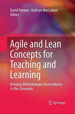 Agile and Lean Concepts for Teaching and Learning: Bringing Methodologies from Industry to the Classroom