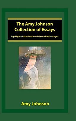 The Amy Johnson Collection of Essays: Top Flight - Lakenheath and Garvochleah - Angus