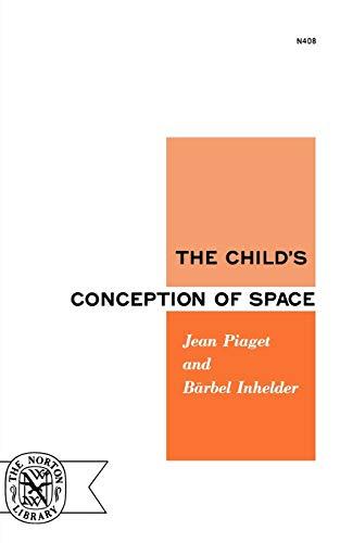 Childs Conception Of Space (Norton Library, No. 408)