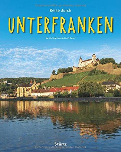 Reise durch UNTERFRANKEN: Ein Bildband mit über 190 Bildern auf 140 Seiten - STÜRTZ Verlag