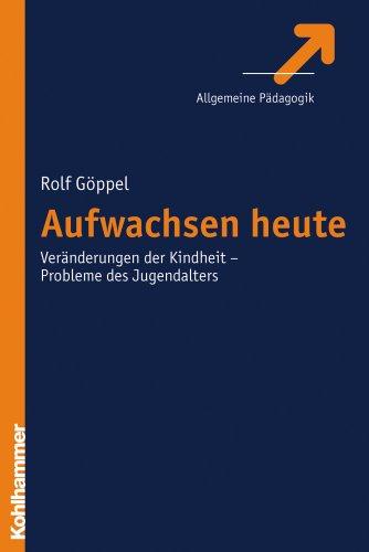 Aufwachsen heute: Veränderungen der Kindheit - Probleme des Jugendalters