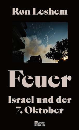 Feuer: Israel und der 7. Oktober | Was am 7. Oktober geschah – ein einzigartiges Buch über den Tag, der alles veränderte.