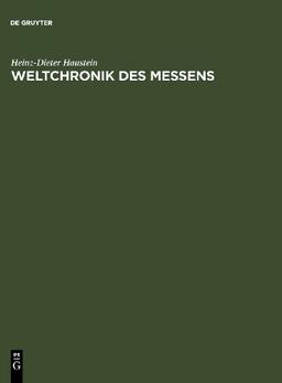 Weltchronik des Messens: Universalgeschichte von Maß und Zahl, Geld und Gewicht