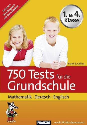 750 Tests für die Grundschule: Mathematik - Deutsch - Englisch