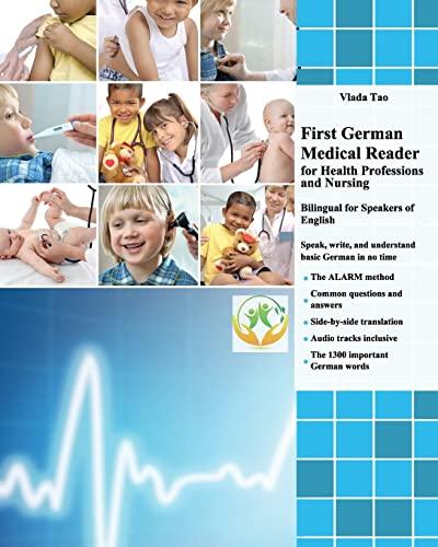 First German Medical Reader for Health Professions and Nursing: bilingual for speakers of English. Speak, write, and understand basic German in no time (Graded German Readers, Band 13)