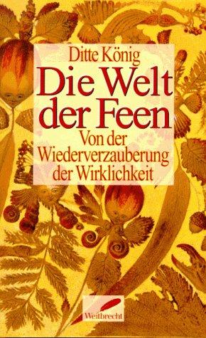 Die Welt der Feen. Von der Wiederverzauberung der Wirklichkeit