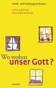 Wo wohnt unser Gott?: Kinder- und Familiengottesdienste