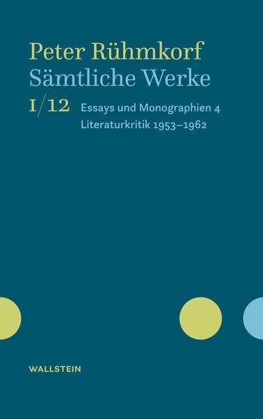 Sämtliche Werke: Essays und Monographien 4. Literaturkritik (1953-1962): I/12 Essays und Monographien 4. Literaturkritik 1953-1962 (Peter Rühmkorf. Sämtliche Werke. Oevelgönner Ausgabe)