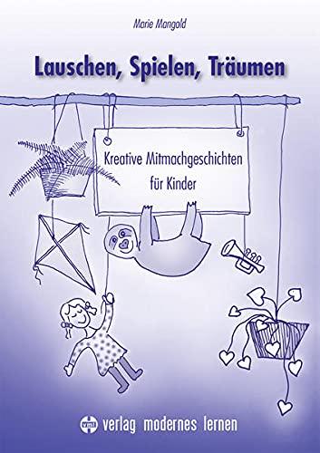 Lauschen, Spielen, Träumen: Kreative Mitmachgeschichten für Kinder