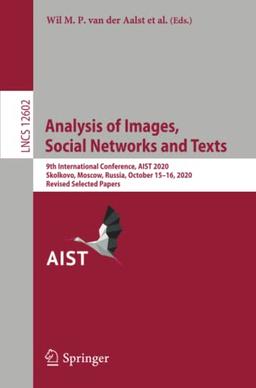 Analysis of Images, Social Networks and Texts: 9th International Conference, AIST 2020, Skolkovo, Moscow, Russia, October 15–16, 2020, Revised ... Notes in Computer Science, Band 12602)