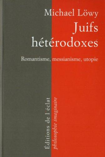 Juifs hétérodoxes : messianisme, romantisme, utopie