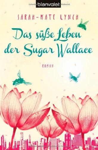 Das süße Leben der Sugar Wallace: Roman