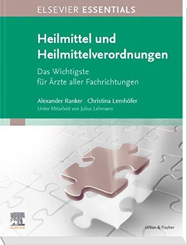 ELSEVIER ESSENTIALS Heilmittel und Heilmittelverordnungen: Das Wichtigste für Ärzte aller Fachrichtungen