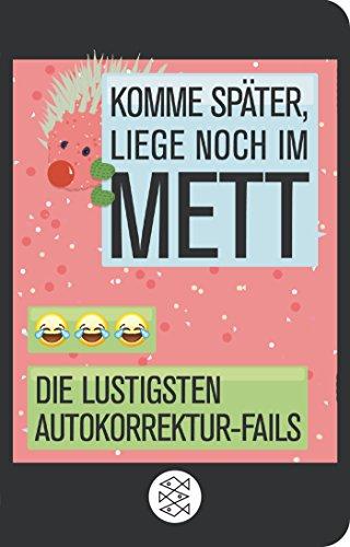 Komme später, liege noch im Mett: Die lustigsten Autokorrektur-Fails (Fischer Taschenbibliothek)