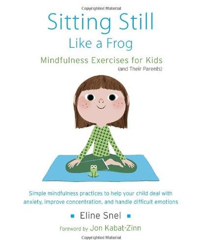 Sitting Still Like a Frog: Mindfulness Exercises for Kids (and Their Parents)