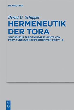 Hermeneutik der Tora: Studien zur Traditionsgeschichte von Prov 2 und zur Komposition von Prov 1-9 (Beihefte zur Zeitschrift für die alttestamentliche Wissenschaft, Band 432)