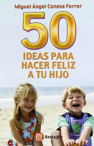 50 ideas para hacer feliz a tu hijo (Familia)