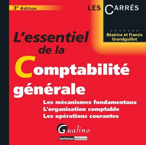 L'essentiel de la comptabilité générale : les mécanismes fondamentaux, l'organisation comptable, les opérations courantes