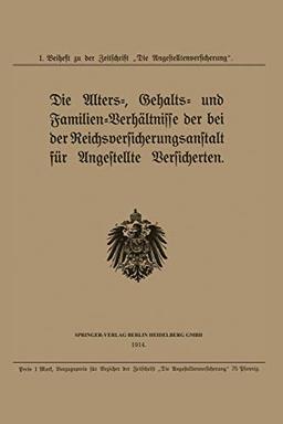 Die Alters-, Gehalts- und Familien-Verhältnisse der bei der Reichsversicherungsanstalt für Angestellte Versicherten