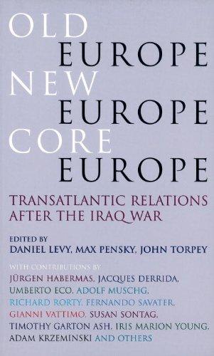 Old Europe, New Europe, Core Europe: Translantic Relations After the Iraq War: Transatlantic Relations After the Iraq War