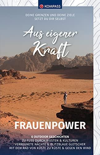 KOMPASS Aus eigener Kraft Frauenpower: 6 Outdoor Geschichten (KOMPASS-Bildbände und Ratgeber, Band 1451)