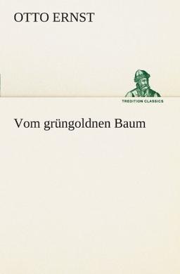 Vom grüngoldnen Baum (TREDITION CLASSICS)