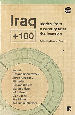 Iraq+100: Stories from a Century After the Invasion