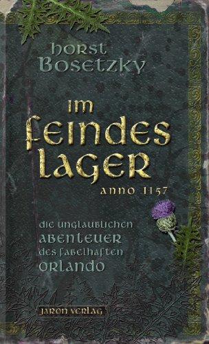 Im Feindeslager: Die unglaublichen Abenteuer des fabelhaften Orlando. Anno 1157