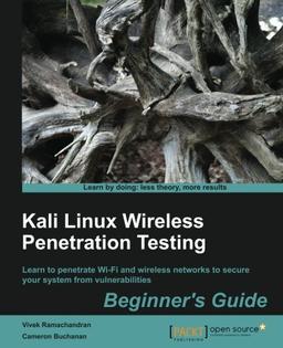 Kali Linux Wireless Penetration Testing: Beginner's Guide: Learn to penetrate Wi-Fi and wireless networks to secure your system from vulnerabilities (English Edition)