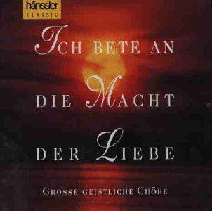 Ich bete an die Macht der Liebe - Große geistliche Chöre