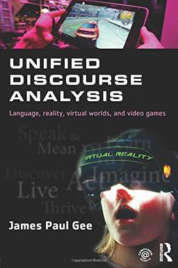 Unified Discourse Analysis: Language, Reality, Virtual Worlds and Video Games