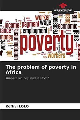 The problem of poverty in Africa: Who does poverty serve in Africa?