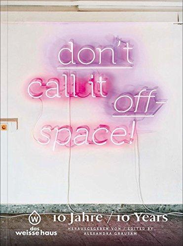 Don’t call it offspace!: 10 years das weisse haus