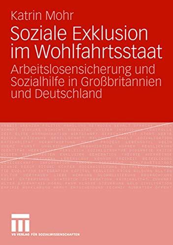 Soziale Exklusion im Wohlfahrtsstaat: Arbeitslosensicherung und Sozialhilfe in Großbritannien und Deutschland