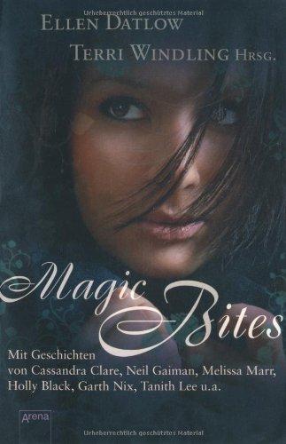 Magic Bites: Mit Geschichten von Cassandra Clare, Neil Gaiman, Melissa Marr, Holly Black, Garth Nix, Tanitha Lee u.a