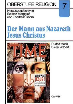 Oberstufe Religion, H.7, Der Mann aus Nazareth, Jesus Christus: HEFT 7