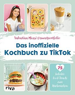 Das inoffizielle Kochbuch zu TikTok: 75 beliebte Food-Trends zum Nachmachen