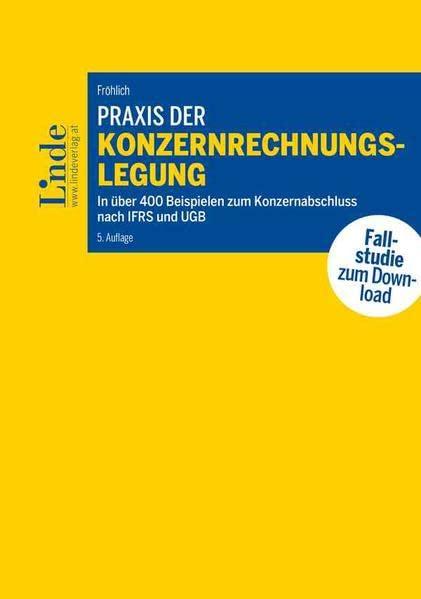 Praxis der Konzernrechnungslegung: In über 400 Beispielen zum Konzernabschluss nach IFRS und UGB (Linde Lehrbuch)