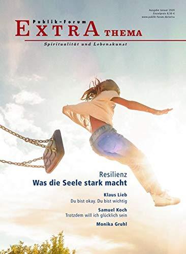 Resilienz. Was die Seele stark macht (Publik-Forum Extra)