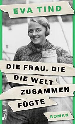 Die Frau, die die Welt zusammenfügte: "Eva Tind entreißt ein einzigartiges Frauenleben dem Vergessen." Politiken