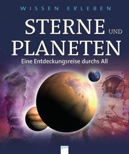 Wissen erleben. Sterne und Planeten: Eine Entdeckungsreise durchs All