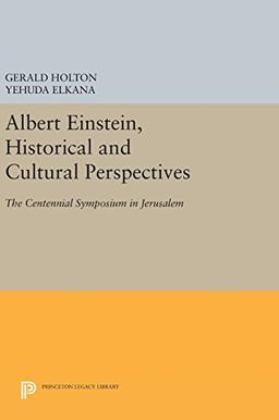 Albert Einstein, Historical and Cultural Perspectives: The Centennial Symposium in Jerusalem (Princeton Legacy Library)