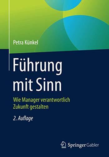 Führung mit Sinn: Wie Manager verantwortlich Zukunft gestalten