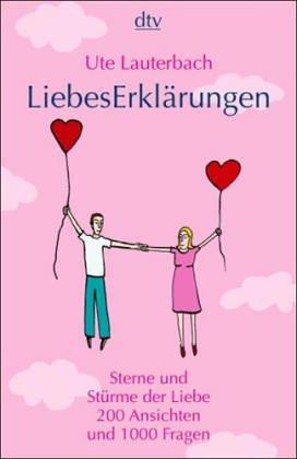 LiebesErklärungen: Sterne und Stürme der Liebe - 200 Ansichten und 1000 Fragen