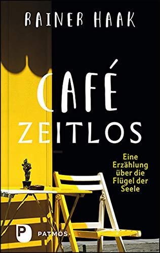 Café Zeitlos: Eine Erzählung über die Flügel der Seele