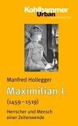 Maximilian I. (1459-1519): Herrscher und Mensch einer Zeitenwende (Urban-Taschenbucher)