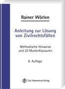 Anleitung zur Lösung von Zivilrechtsfällen. Methodische Hinweise und 20 Musterklausuren