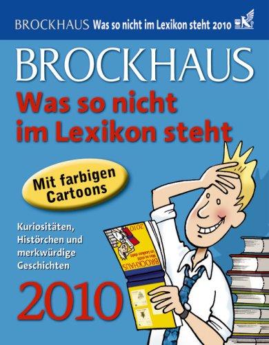 Brockhaus! Was so nicht im Lexikon steht 2010: Kuriositäten, Histörchen und merkwürdige Geschichten