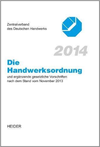 Die Handwerksordnung 2014: und ergänzende gesetzliche Vorschriften nach dem Stand vom November 2013